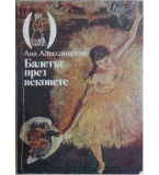 Балетът през вековете - Ана Александрова